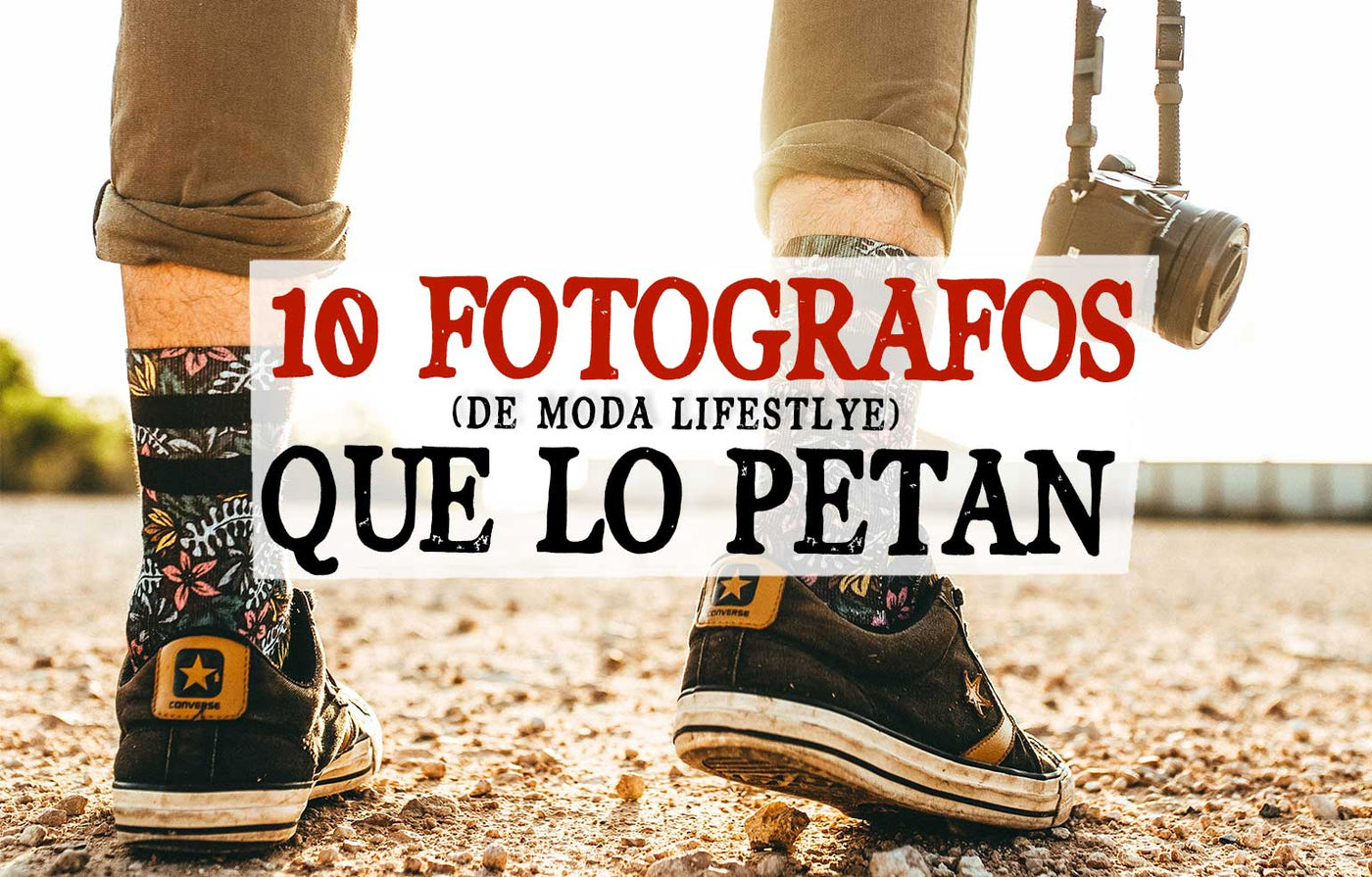 10 Fotógrafos (de Moda Lifestyle) Que Lo Petan